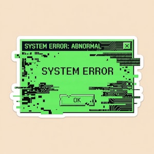 May include: A sticker with a green background featuring the text "SYSTEM ERROR: ABNORMAL" and "SYSTEM ERROR" in a pixelated font. The design includes binary code and circuit board elements, with an "OK" button.