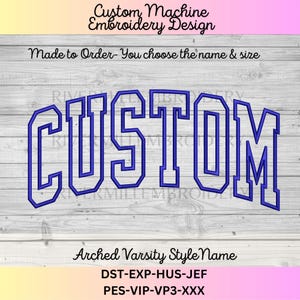 May include: A digital embroidery design file featuring the word CUSTOM in a blue, arched varsity-style font. The text is displayed on a light wood grain background with the labels Custom Machine Embroidery Design, Made to Order, and file formats.