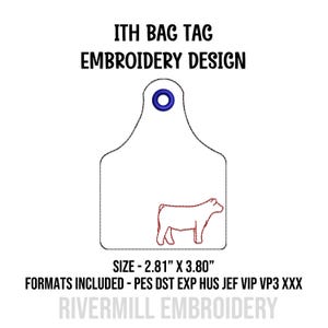 May include: An ITH bag tag embroidery design featuring a white tag shape with a blue eyelet and a red outline of a cow. The text reads ITH BAG TAG EMBROIDERY DESIGN, SIZE - 2.81" X 3.80", FORMATS INCLUDED - PES DST EXP HUS JEF VIP VP3 XXX, RIVERMILL EMBROIDERY.