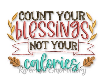 Count Your Blessings Not Your Calories Thanksgiving Machine Embroidery Design - 3 Sizes