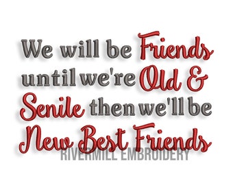 We Will Be Friends Until We're Old & Senile Then We'll Be New Best Friends Funny Machine Embroidery Design - 4 Sizes