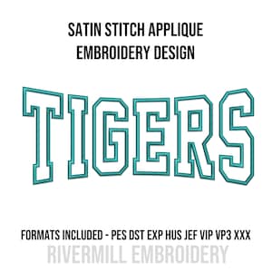 May include: An embroidery design featuring the word "TIGERS" in teal, outlined block letters. The text "SATIN STITCH APPLIQUE EMBROIDERY DESIGN" is above the word "TIGERS". Below the word "TIGERS" is the text "FORMATS INCLUDED - PES DST EXP HUS JEF VIP VP3 XXX".