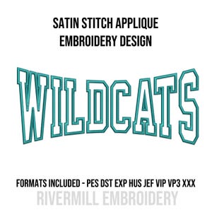 May include: Teal "WILDCATS" satin stitch applique embroidery design. The word "WILDCATS" is arched across the image. The text "SATIN STITCH APPLIQUE EMBROIDERY DESIGN" is above the word "WILDCATS". The text "FORMATS INCLUDED - PES DST EXP HUS JEF VIP VP3 XXX" is below the word "WILDCATS".