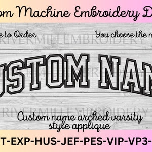 May include: Custom machine embroidery design with the text "CUSTOM NAME" in a varsity style, arched applique. The design is made to order, allowing the customer to choose the name. The image also includes the text "Made to Order" and "You choose the name".