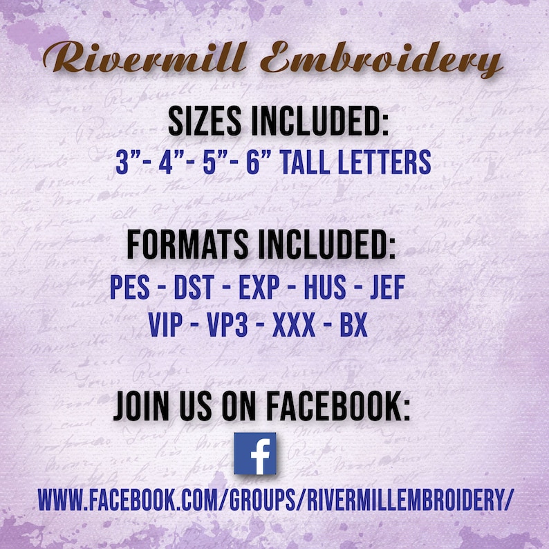 May include: Purple background with white text that reads "Rivermill Embroidery". The text "SIZES INCLUDED: 3"-4"-5"-6" TALL LETTERS" is below the title. The text "FORMATS INCLUDED: PES - DST - EXP - HUS - JEF VIP - VP3 - XXX - BX" is below the sizes. The text "JOIN US ON FACEBOOK: www.facebook.com/groups/rivermillembroidery/" is below the formats. A blue Facebook icon is to the left of the website address.