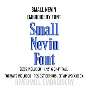 May include: A graphic featuring the text "SMALL NEVIN EMBROIDERY FONT" in black. The word "Small", "Nevin", and "Font" are in blue, with the sizes 1/2" and 3/4" tall. Formats included are PES, DST, EXP, HUS, JEF, VIP, VP3, and XXX BX.