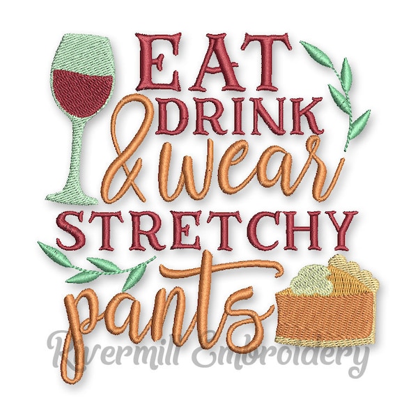 Eat Drink & Wear Stretchy Pants Thanksgiving Machine Embroidery Design - 3 Sizes