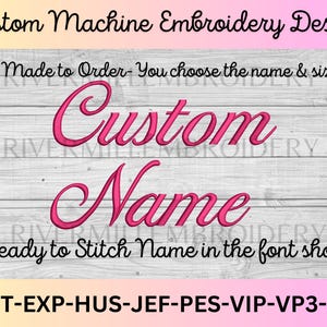 May include: Custom machine embroidery design with the text "Custom Name" in a pink cursive font on a white woodgrain background. The text "Ready to Stitch Name in the font shown" is below the name. The text "DST-EXP-HUS-JEF-PES-VIP-VP3-XXX" is at the bottom of the image.