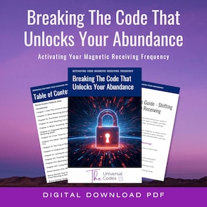 May include: Digital PDF download titled "Breaking The Code That Unlocks Your Abundance." The cover shows a glowing padlock graphic. Additional text includes "Activating Your Magnetic Receiving Frequency" and "Table of Contents."