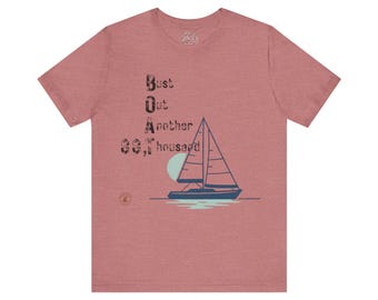 BOAT: Bust Out Another Thousand - Nautical Humor Sailing Tee