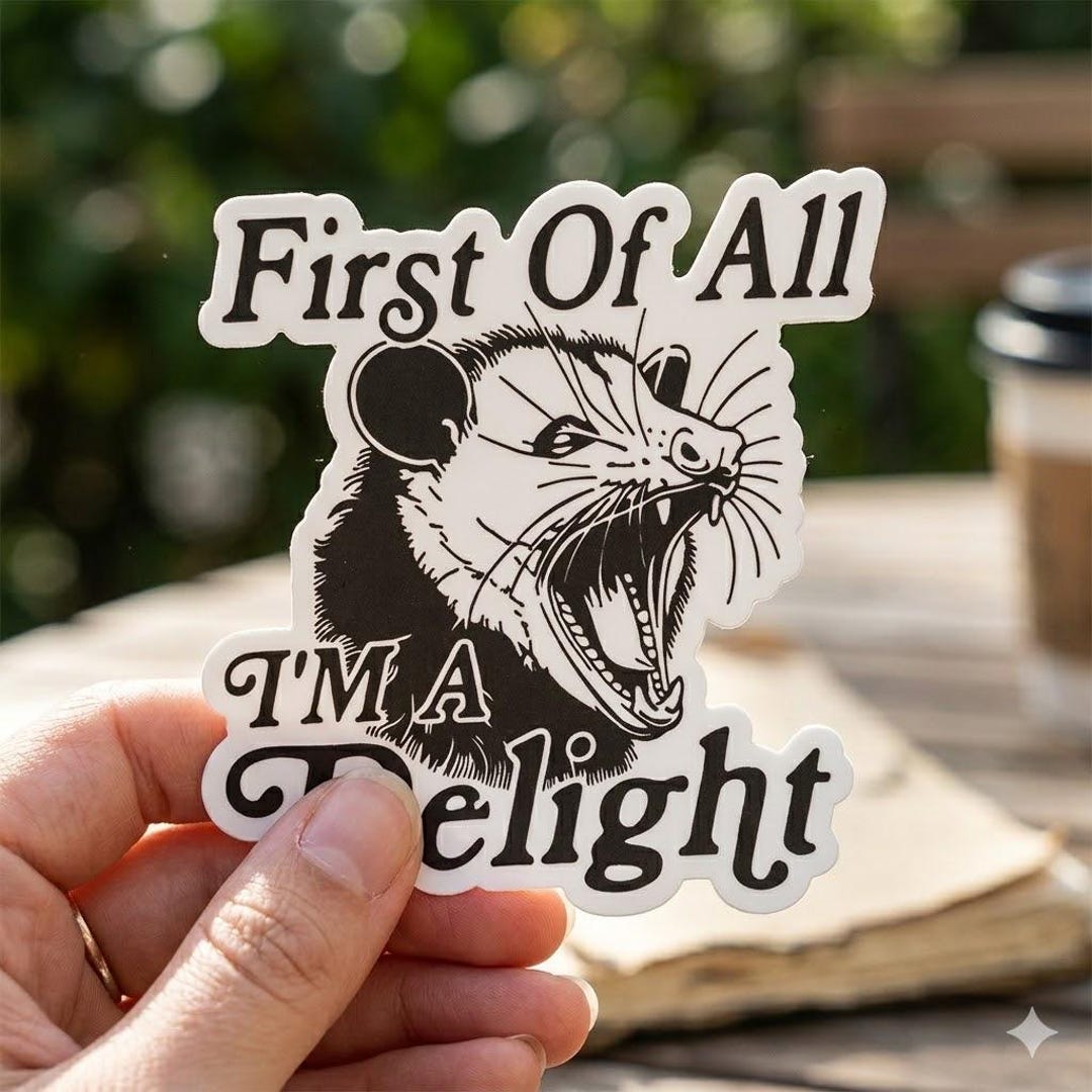 First of All I'm a Delight Opossum Sticker – Funny Sassy Opossum Meme ...