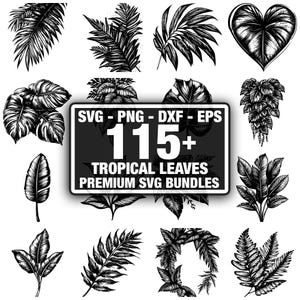 May include: A collection of black and white tropical leaf illustrations. The image includes various leaf shapes and sizes, with a central graphic that reads "SVG - PNG - DXF - EPS 115+ TROPICAL LEAVES PREMIUM SVG BUNDLES."