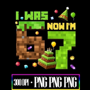 Könnte beinhalten: Schwarzes Grafikdesign mit dem Text "I WAS 6, NOW I'M 7" in grüner und gelber Pixel-Schrift. Das Design enthält eine pixelige Zahl 6, eine Zahl 7, eine Geburtstagstorte und Partydekorationen. Der untere Teil des Designs trägt den Text "300 DPI • PNG PNG PNG".