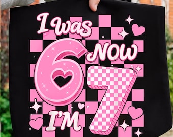 I Was 6 Now I Am 7 PNG SVG, Funny 7th Birthday Sublimation, Viral Six Seven Meme Shirt Design, Kids Turning 7 Digital File, Bday Gift