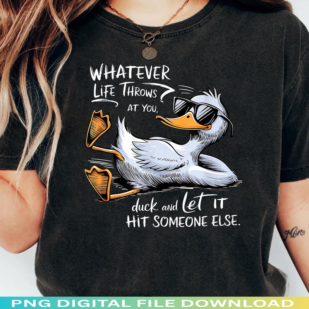 Duck Meme PNG, Whatever Hits You Duck It Funny Humor Sublimation ...