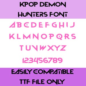 May include: A digital font design titled "KPOP DEMON HUNTERS FONT" with pink and black lettering. The font includes the alphabet and numbers, with a unique, angular style. The text "EASILY COMPATIBLE" and "TTF FILE ONLY" are also displayed.