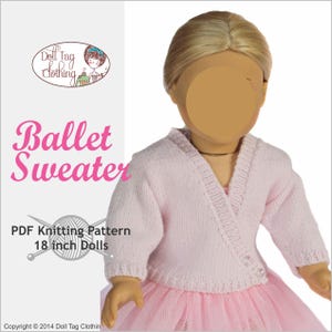 May include: A pink knitted ballet sweater for 18 inch dolls. The sweater has a V-neck and is designed to be worn as a cardigan. The text "Ballet Sweater" and "PDF Knitting Pattern 18 inch Dolls" is visible on the image.