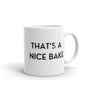 The Great British Baking Show Mug "That's A Nice Bake" Gift, Mom, Aunt, Sister, Stocking Stuffer, Bake