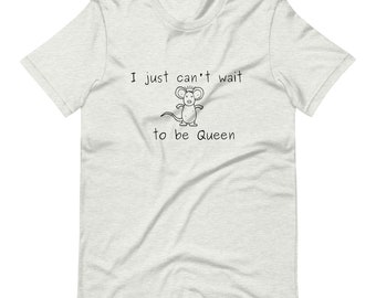 May include: A heather grey t-shirt with a black and white illustration of a mouse wearing a crown. The text "I just can't wait to be Queen" is printed on the shirt.
