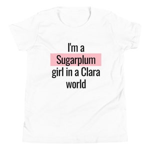 Kids Sugar Plum Fairy Ballet Shirt &quot;I&#39;m a Sugarplum girl in a Clara world&quot; The Nutcracker