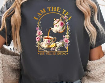 I Am The Tea You Will Be Having Sarcastic British Humor T-Shirt