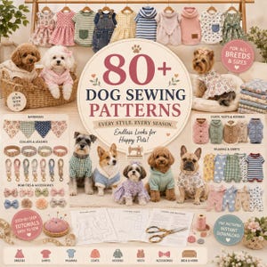 May include: A collection of dog sewing patterns featuring a large central sign reading 80+ DOG SEWING PATTERNS, surrounded by images of dogs wearing various outfits, including dresses, vests, hoodies, and pajamas, with sewing tools and paper patterns.