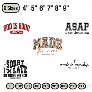 May include: A collection of embroidered designs with religious and inspirational quotes, including "GOD IS GOOD," "ASAP ALWAYS STOP AND PRAY," and "MADE for more." The designs are available in 6 sizes, ranging from 4 to 9 inches.