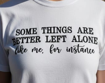 Funny Quote Embroidery Design, Some Things Are Better Left Alone Machine Embroidery File, Sarcastic Humor PES DST File