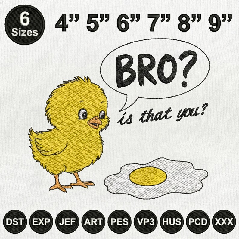 May include: A yellow chick with a speech bubble that says "BRO? is that you?" and a fried egg. The image also includes the text "6 Sizes" and measurements from 4" to 9".