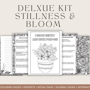 Könnte beinhalten: Ein Deluxe-Kit mit dem Text "DELXUE KIT STILLNESS & BLOOM". Das Kit enthält Malvorlagen, Prompts, eine Ritualseite, Journalseiten und Affirmationen. Die zentrale Seite zeigt eine Blumenillustration mit dem Text "I GROW GENTLY AND WITH PURPOSE".