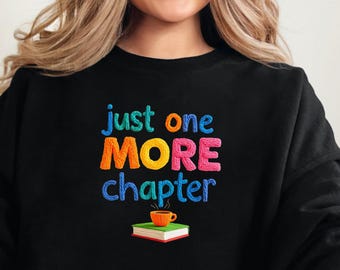 Just One More Chapter Sweatshirt, Book Lover Shirt, Cozy Reader Crewneck, Cute Reading Gift, Reading Graphic Tee for Women and Teens