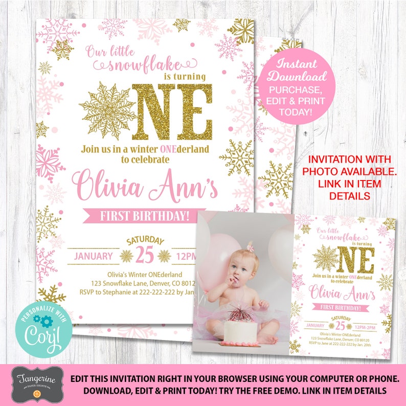May include: Pink and gold snowflake themed first birthday invitation with a photo of a baby girl in a tutu. The invitation says "Our little snowflake is turning one" and "Olivia Ann's First Birthday!" with a date and time of January 25th at 12pm.  The invitation also includes the text "Join us in a winter ONEderland to celebrate".