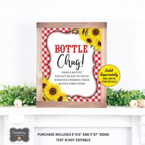 May include: Red and white checkered sign with sunflowers and the text "BOTTLE CHUG!"  Grab a bottle and get ready to chug! Whoever finishes their bottle first wins! Sold separately. See link in item details. Purchase includes 8"x10" and 5"x7" signs. Text is not editable.