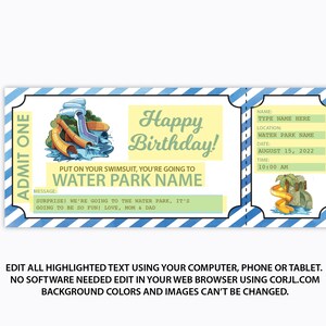 May include: A blue and yellow ticket with a cartoon water slide and the text "Happy Birthday!"  Put on your swimsuit, you're going to [WATER PARK NAME].  Surprise! We're going to the water park, it's going to be so fun! Love, Mom & Dad.