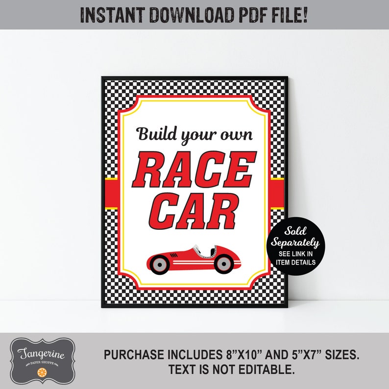 May include: Printable sign with a black and white checkered background. The sign says "Build your own RACE CAR" in red letters. A red race car is pictured in the center of the sign. The sign is available in 8x10 and 5x7 inch sizes. Text is not editable.
