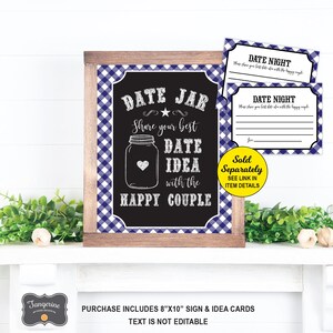 May include: A blue and white gingham sign with a chalkboard insert that reads "Date Jar - Share your best Date Idea with the Happy Couple". The sign is 8 inches by 10 inches and includes a mason jar illustration. There are also two blank cards with the text "Date Night - Where you first date with the happy couple" printed on them.