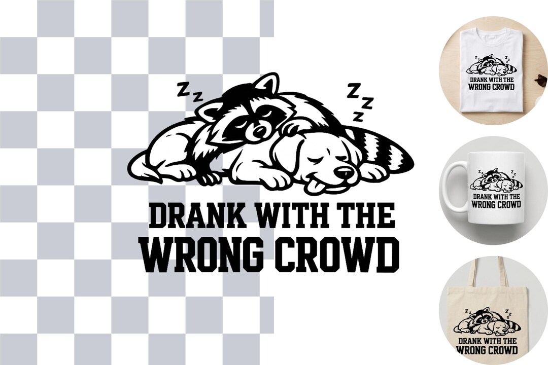 Funny Raccoon Dog PNG Download Drank With Wrong Crowd Quote Design ...
