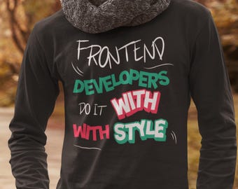 Frontend Developers Do It With Style Hoodie | Programmer Typography Tee