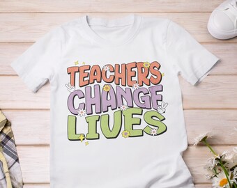 les enseignants changent des vies | Cadeau pour la fête des parents du personnel scolaire - T-shirt d'appréciation de l'enseignant