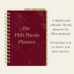 May include: A burgundy spiral-bound planner titled "The PhD Thesis Planner" with gold lettering. The planner has labeled tabs and text that reads "A digital and editable Thesis planner for PhD students. Preparing you to thrive not just survive."