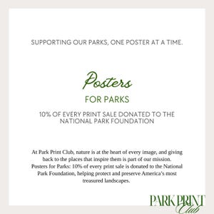 May include: A white background with text promoting "Posters FOR PARKS." The image states that 10% of every print sale is donated to the National Park Foundation. The text also reads "SUPPORTING OUR PARKS, ONE POSTER AT A TIME."