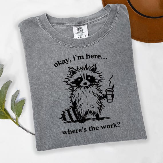 Okay I'm Here Where's The Work Shirt, Funny Coffee Warrior Tee,