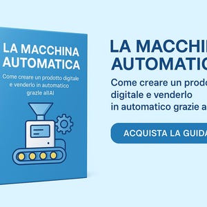 May include: A blue book titled "LA MACCHINA AUTOMATICA" with Italian text. The cover shows a machine illustration. The text on the right reads "Come creare un prodotto digitale e venderlo in automatico grazie all'AI". The image also has a button that says "ACQUISTA LA GUIDA".