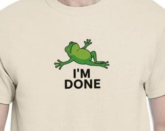 I'm Done - Frog Meme Tshirt Funny Frog Shirt Gift for Her Gift for Him