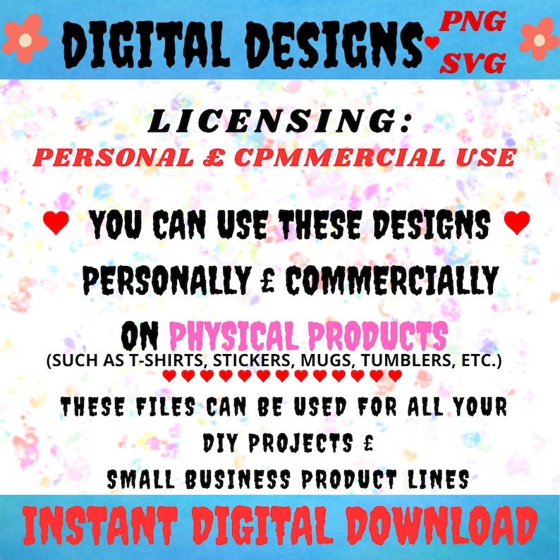May include: A digital design graphic with the text "DIGITAL DESIGNS" and "PNG SVG". The image highlights licensing for personal and commercial use, emphasizing the ability to use designs on physical products like t-shirts and stickers. It also mentions instant digital download.