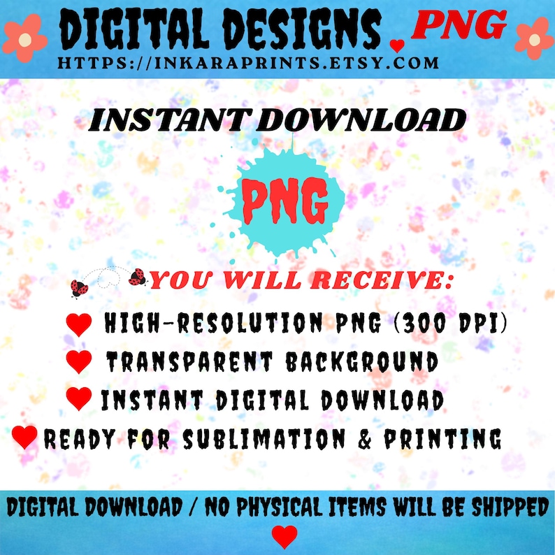 May include: A digital design advertisement with the text "DIGITAL DESIGNS.PNG" and "INSTANT DOWNLOAD." The image highlights the features of a high-resolution PNG file with a transparent background, ready for sublimation and printing. The Etsy shop URL is also included.