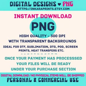 May include: A digital design graphic with the text "DIGITAL DESIGNS PNG" and the Etsy shop URL. The image also includes the words "INSTANT DOWNLOAD" and "PNG" in a circle. It highlights high quality, 300 DPI, and transparent backgrounds, suitable for various printing methods.
