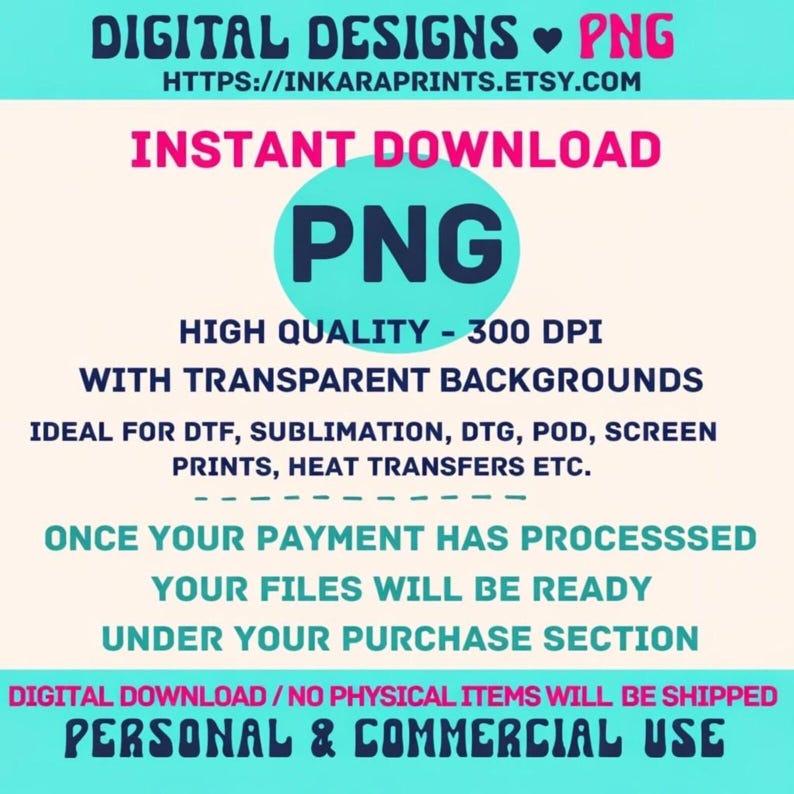 May include: A digital design graphic with the text "DIGITAL DESIGNS PNG" and the Etsy shop URL. The image also includes the words "INSTANT DOWNLOAD" and "PNG" in a circle. It highlights high quality, 300 DPI, and transparent backgrounds, suitable for various printing methods.