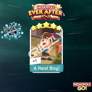 May include: A Monopoly Ever After card with a cartoon boy and the text "A Real Boy!". The card has a star rating and the Monopoly and Monopoly Go! logos. The words "Order Now" are also visible.
