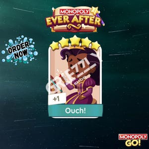 May include: A Monopoly Ever After game card featuring a cartoon character in a purple dress with a gold crown. The card has the text "Ouch!" and a plus one symbol. The Monopoly Ever After logo is at the top.